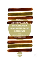 Bendixsen, Bendixsen, Synnøve Bendixsen, Bjørn Enge Bertelsen, Bjør Enge Bertelsen, Bjørn Enge Bertelsen - Critical Anthropological Engagements in Human Alterity and Difference
