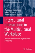 Slawomir Magala, Malgorzata Rozkwitalska, Małgorzata Rozkwitalska, Lukas Sulkowski, Lukasz Sulkowski, Łukasz Sułkowski - Intercultural Interactions in the Multicultural Workplace