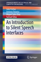 Miguel Sales Dias, Joã Freitas, João Freitas, Samuel Silva, Antóni Teixeira, António Teixeira - An Introduction to Silent Speech Interfaces