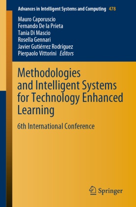 Mauro Caporuscio, Fernand De la Prieta, Fernando De la Prieta, Tania Di Mascio, Tania Di Mascio et al, Rosella Gennari... - Methodologies and Intelligent Systems for Technology Enhanced Learning - 6th International Conference