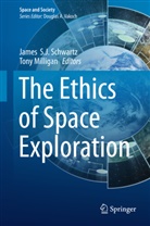 Milligan, Milligan, Tony Milligan, Jame S J Schwartz, James S J Schwartz, James Schwartz... - The Ethics of Space Exploration