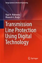 Bhavesh R Bhalja, Bhavesh R. Bhalja, Vijay Makwana, Vijay H Makwana, Vijay H. Makwana - Transmission Line Protection Using Digital Technology