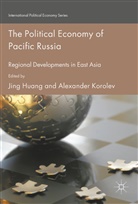 Jin Huang, Jing Huang, Korolev, Korolev, Alexander Korolev - The Political Economy of Pacific Russia