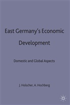 Anja Hochberg, Jens Holscher, Anj Hochberg, Anja Hochberg, Jens Hoelscher, Jens Holscher... - East Germany's Economic Development since Unification