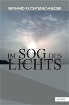 Reinhard Füchtenschneider - Im Sog des Lichts