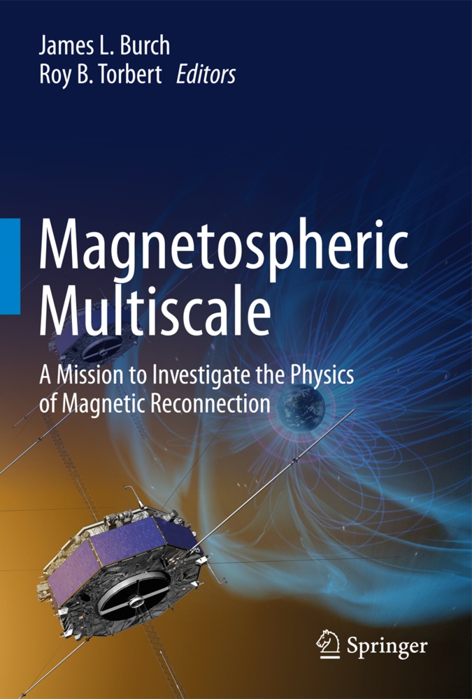 B Torbert, B Torbert, James L Burch, James L. Burch, Jame L Burch, … - Magnetospheric Multiscale A Mission to Investigate the Physics of Magnetic Reconnection