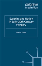 M Turda, M. Turda, Marius Turda - Eugenics and Nation in Early 20th Century Hungary