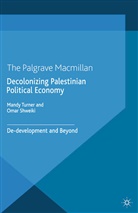 M.c. Shweiki Turner, Shweiki, Shweiki, O. Shweiki, Turner, M Turner... - Decolonizing Palestinian Political Economy