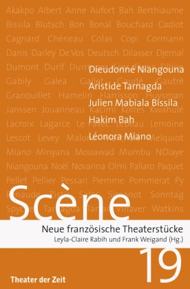 Haki Bah, Hakim Bah, Julien Mabiala Bissila, Julien Mbiala Bissila, Julien Mbiala u Bissila, Léonor Miano... - Scène. Bd.19 - Neue französische Theaterstücke. Bureau du Théâtre et de la Danse / Institut français Deutschland