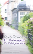 Yoko Tawada - Ein Balkonplatz für flüchtige Abende