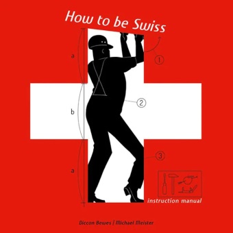 Diccon Bewes, Michael Meister, Michal Meister, Michael Meister - How to be Swiss - An Instruction Manual