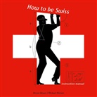 D Bewes, Diccon Bewes, M. Meister, Michael Meister, Michal Meister, Michael Meister - How to be swiss