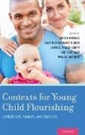 Darcia Narvaez, Darcia (EDT)/ Braungart-rieker Narvaez, Darcia (Professor of Psychology Narvaez, Darcia Braungart-Rieker Narvaez, Julia M. Braungart-Rieker, Julia M. (Professor of Psychology Braungart-Rieker... - Contexts for Young Child Flourishing