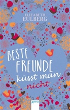 Elizabeth Eulberg, Anne Markus - Beste Freunde küsst man (nicht)