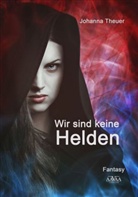 Johanna Theuer - Wir sind keine Helden - Großdruck