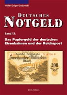 Anto Geiger, Anton Geiger, Hans-Ludw Grabowski, Hans-Ludwig Grabowski, Manfre Müller, Manfred Müller - Deutsches Notgeld - 13: Das Papiergeld der deutschen Eisenbahnen und der Reichspost