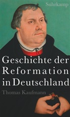 Thomas Kaufmann - Geschichte der Reformation in Deutschland