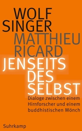 Matthieu Ricard, Wol Singer, Wolf Singer - Jenseits des Selbst - Dialoge zwischen einem Hirnforscher und einem buddhistischen Mönch