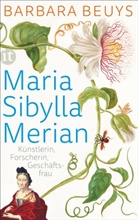 Barbara Beuys - Maria Sibylla Merian