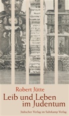 Robert Jütte - Leib und Leben im Judentum