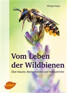 Philippe Boyer - Vom Leben der Wildbienen