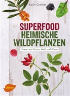 Karin Greiner - Superfood Heimische Wildpflanzen