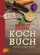 Schrot &amp; Korn, Schro &amp; Korn, Schrot &amp; Korn - Schrot&Korn Kochbuch