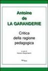 Antoine de La Garanderie, G. Bergamaschi - Critica della ragione pedagogica