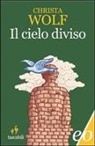 Christa Wolf - Il cielo diviso