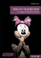 Stefano Casi - Per un teatro pop. La lingua di Babilonia Teatri