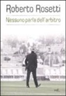 Emiliano Poddi, Roberto Rosetti - Nessuno parla dell'arbitro. Da Mirafiori alla Piazza Rossa