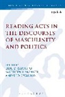 Eric Barreto, Eric D Barreto, Eric D. Skinner Barreto, Matthew L Skinner, Steve Walton, Eric Barreto... - Reading Acts in the Discourses of Masculinity and Politics