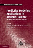 EDITED BY EDWARD W., Edward W. (University of Wisconsin Frees, Edward W. Derrig Frees, Richard A. Derrig, Richard A. (Temple University Derrig, Edward W. Frees... - Predictive Modeling Applications in Actuarial Science: Volume 2,