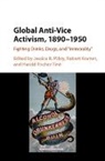 EDITED BY JESSICA R., Jessica R. Kramm-Masaoka Pliley, Harald Fischer-Tine, Harald Fischer-Tiné, Robert Kramm, Robert Kramm-Masaoka... - Global Anti-Vice Activism, 1890-1950