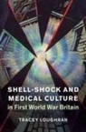 Tracey Loughran, Tracey (University of Essex) Loughran - Shell-Shock and Medical Culture in First World War Britain