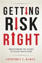 Dr. Geoffrey C. Kabat, Geoffrey Kabat, Geoffrey C Kabat, Geoffrey C. Kabat - Getting Risk Right