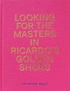 Catherine Balet, Balet Catherine, Catherine Balet - Looking for the Masters in Ricardo''s Golden Shoes