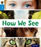 Kate Scott, Sandra Rodriguez - Oxford Reading Tree Infact: Oxford Level 3: How We See