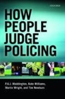 Tim Newburn, P A J Waddington, P a J (Professor Emeritus Waddington, P. A. J. Waddington, P. A. J. Wright Waddington, Kate Williams... - How People Judge Policing