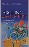 Martin Thomas, Martin (Professor of Imperial History Thomas, Martin Toye Thomas, Thomas Martin, Richard Toye, Toye Richard - Arguing About Empire
