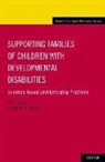 George H S Singer, George H. S. Singer, George H. S. (Professor of Education Singer, George H.S. Singer, Mian Wang, Mian (Professor Wang... - Supporting Families of Children With Developmental Disabilities