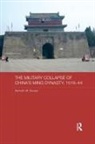 Swope, Dr Kenneth M Swope, Kenneth M. Swope, Kenneth M. (Ball State University Swope - Military Collapse of China''s Ming Dynasty, 1618-44
