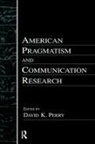 David K Perry, David K. Perry, David K Perry, David K. Perry - American Pragmatism and Communication Research