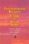 Roland Meinert, Meinert Roland, John W Murphy, John W. Murphy, Jean A Pardeck, Jean a Murphy Pardeck... - Postmodernism, Religion, and the Future of Social Work