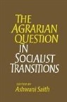 Ashwani Saith, Professor of Economics Ashwani (Institute o Saith - Agrarian Question in Socialist Transitions