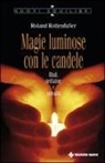 Roland Rottenfußer - Magie luminose con le candele. Rituali, meditazione e spiritualità