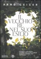 Arno Geiger - Il vecchio re nel suo esilio