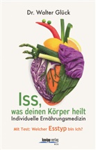 Walter Glück, Walter (Dr.) Glück - Iss, was deinen Körper heilt