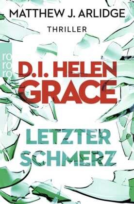 M. J. Arlidge, Matthew J Arlidge, Matthew J. Arlidge - D.I. Helen Grace: Letzter Schmerz - Thriller