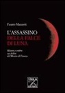 Fausto Mazzetti - L'assassino della falce di luna. Misteri e ombre sui delitti del mostro di Firenze